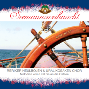 Seemannsweihnacht - Reriker Heulbojen und Ural Kosaken Chor - Melodien vom Ural bis an die Ostsee